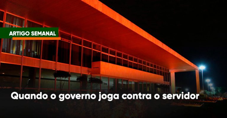 Quando o governo joga contra o servidor